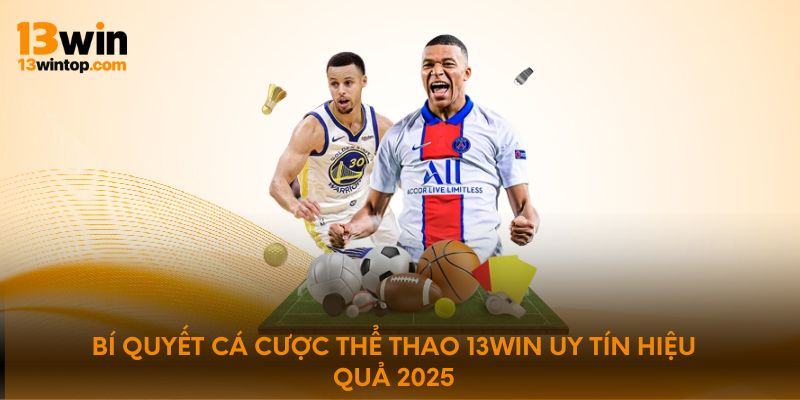 Bí quyết cá cược thể thao 13win uy tín hiệu quả 2025