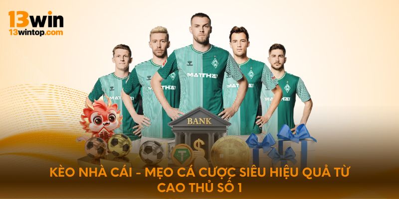 Kèo nhà cái - Mẹo cá cược siêu hiệu quả từ cao thủ số 1