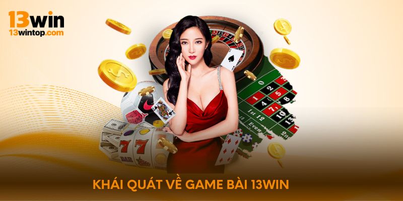 Khái quát về game bài 13win
