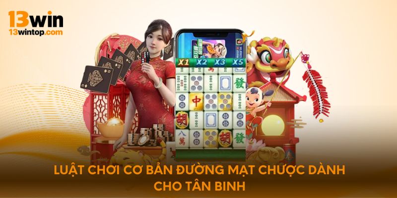 Luật chơi cơ bản đường mạt chược dành cho tân binh