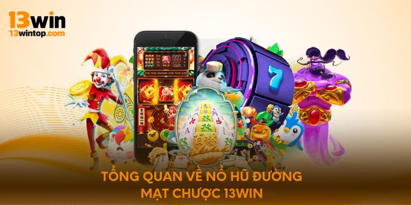 Tổng quan về nổ hũ đường mạt chược 13Win